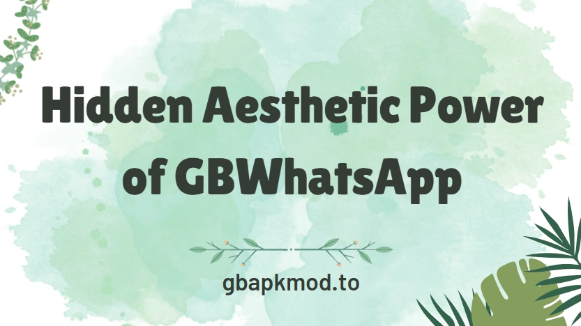 Transform Your Chats: The Hidden Aesthetic Power of GBWhatsApp